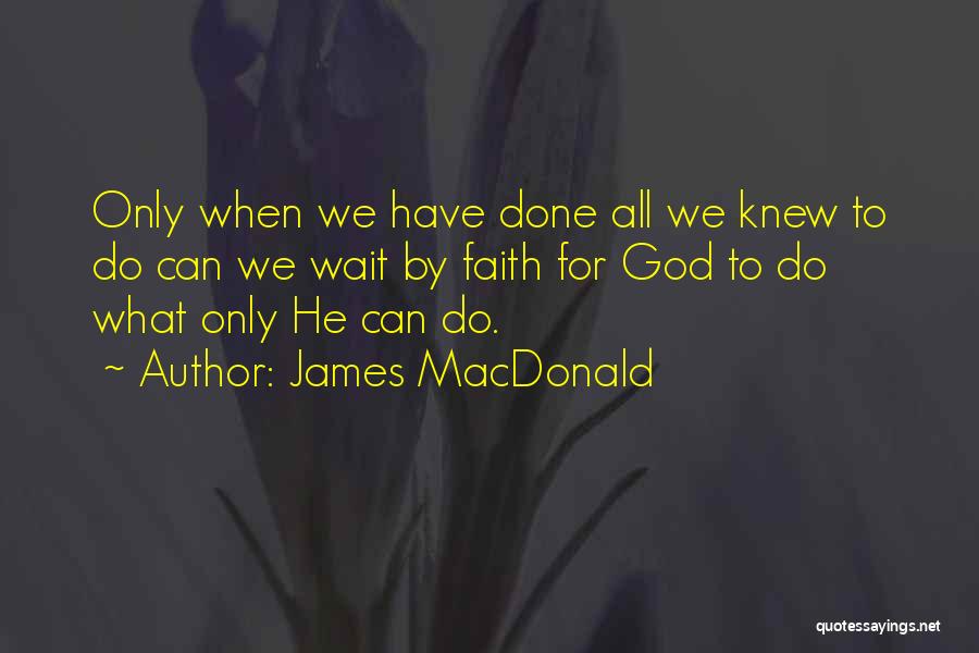 Waiting For God Quotes By James MacDonald