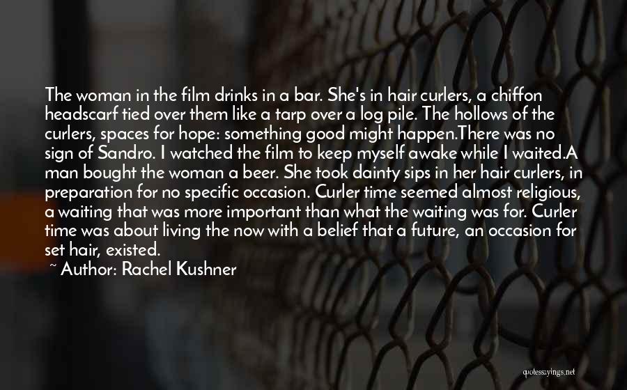 Waiting For Good Things To Happen Quotes By Rachel Kushner
