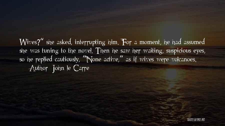 Waiting For Her Eyes Quotes By John Le Carre