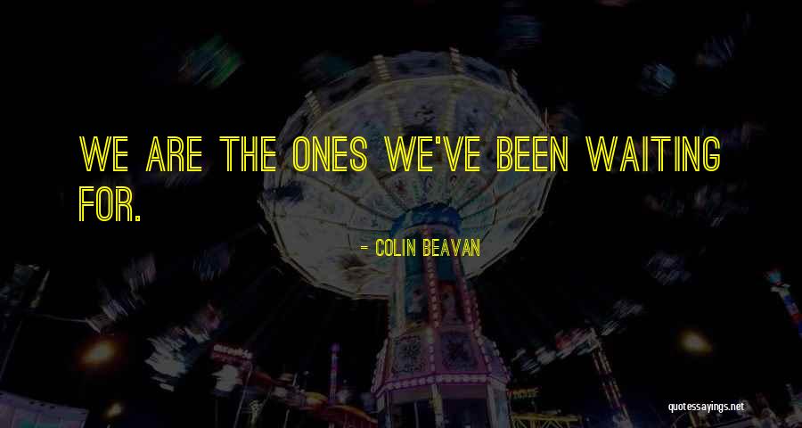 Waiting For Him To Change Quotes By Colin Beavan