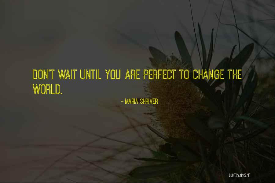 Waiting For Him To Change Quotes By Maria Shriver