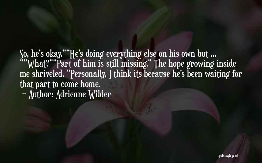 Waiting For Him To Come Home Quotes By Adrienne Wilder