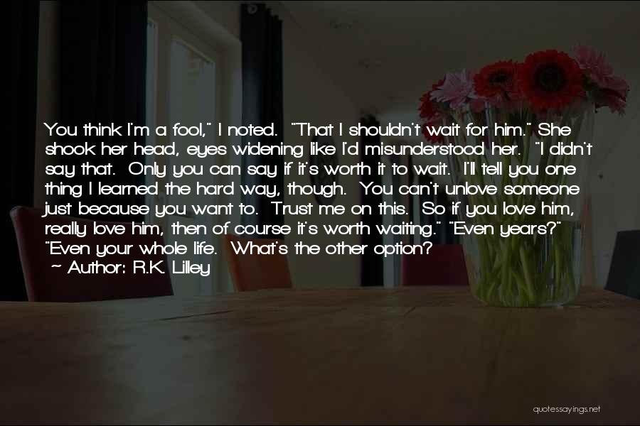 Waiting For Him To Love Me Quotes By R.K. Lilley