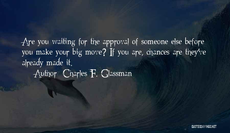 Waiting For Him To Make A Move Quotes By Charles F. Glassman
