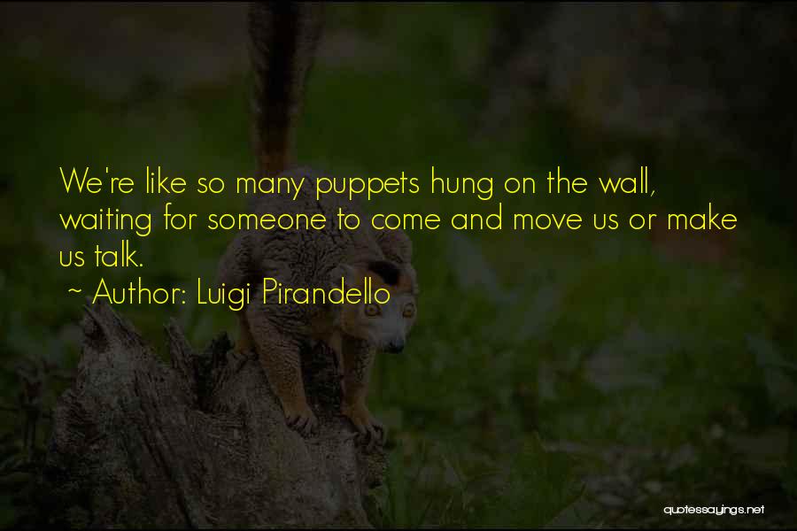 Waiting For Him To Make A Move Quotes By Luigi Pirandello