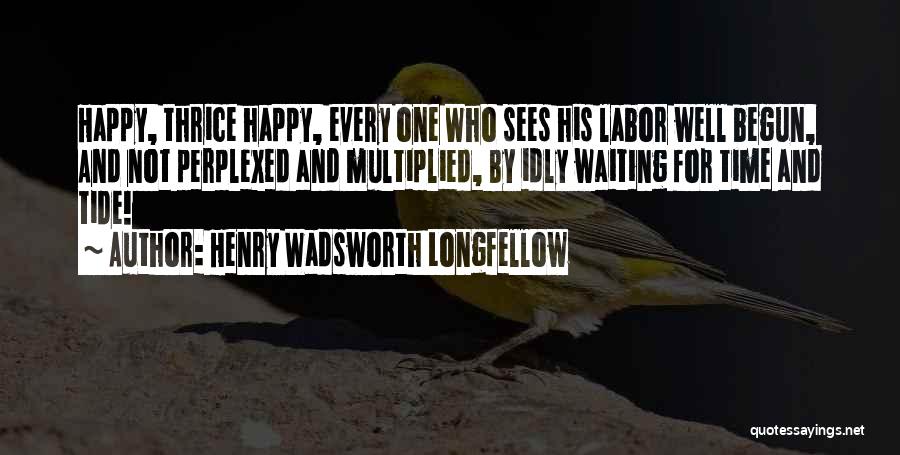 Waiting For Labor Quotes By Henry Wadsworth Longfellow
