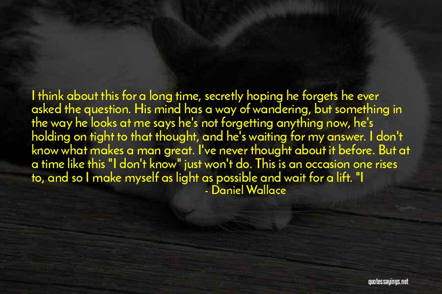 Waiting For Long Time Quotes By Daniel Wallace Waiting For Long Time Quotes By Daniel Wallace