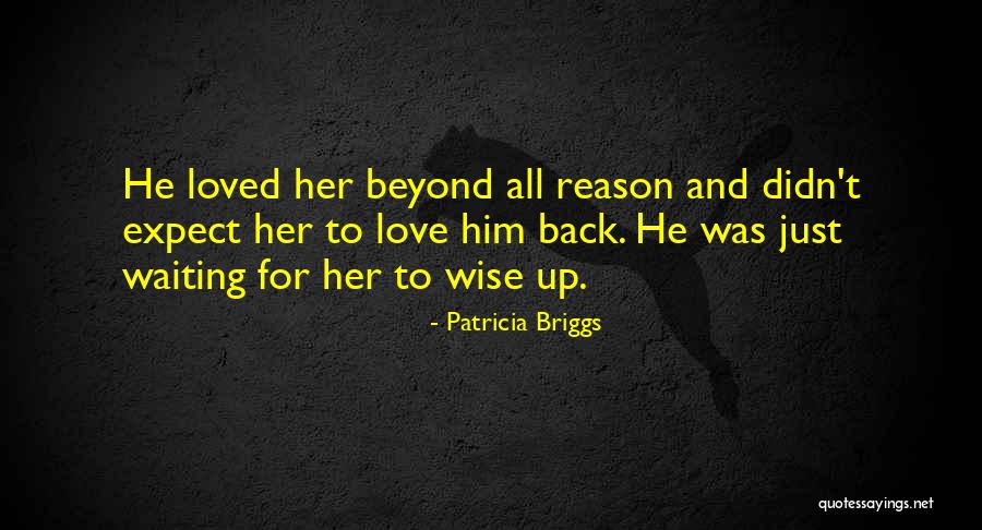 Waiting For Love To Come Back Quotes By Patricia Briggs Waiting For Love To Come Back Quotes By Patricia Briggs