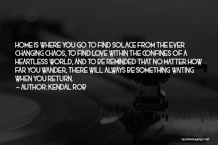 Waiting For Love To Return Quotes By Kendal Rob
