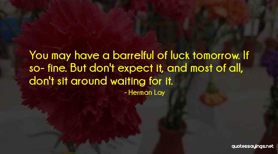 Waiting For Luck Quotes By Herman Lay