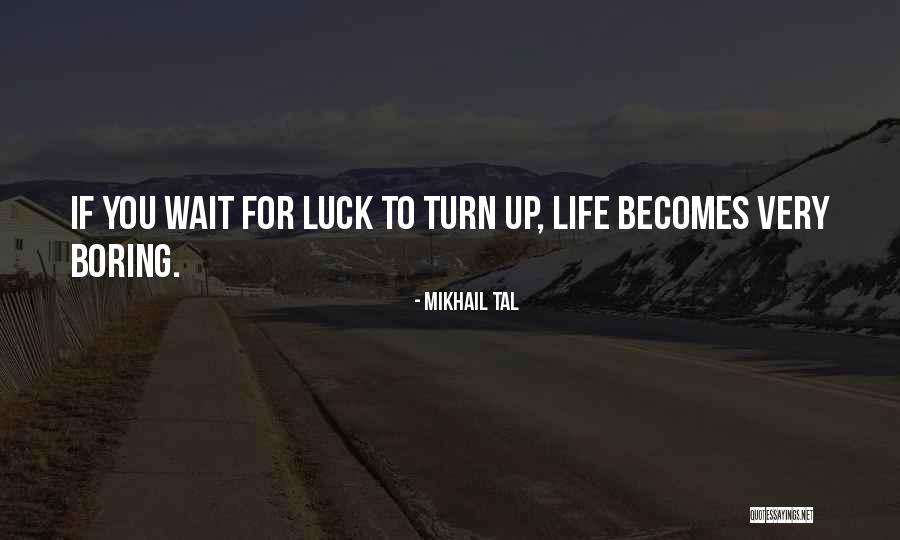 Waiting For Luck Quotes By Mikhail Tal