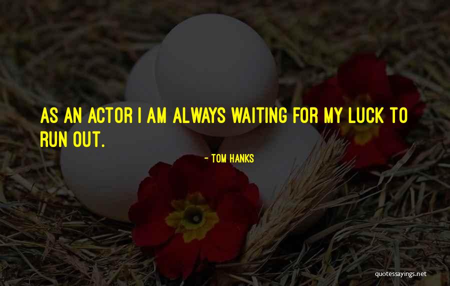 Waiting For Luck Quotes By Tom Hanks