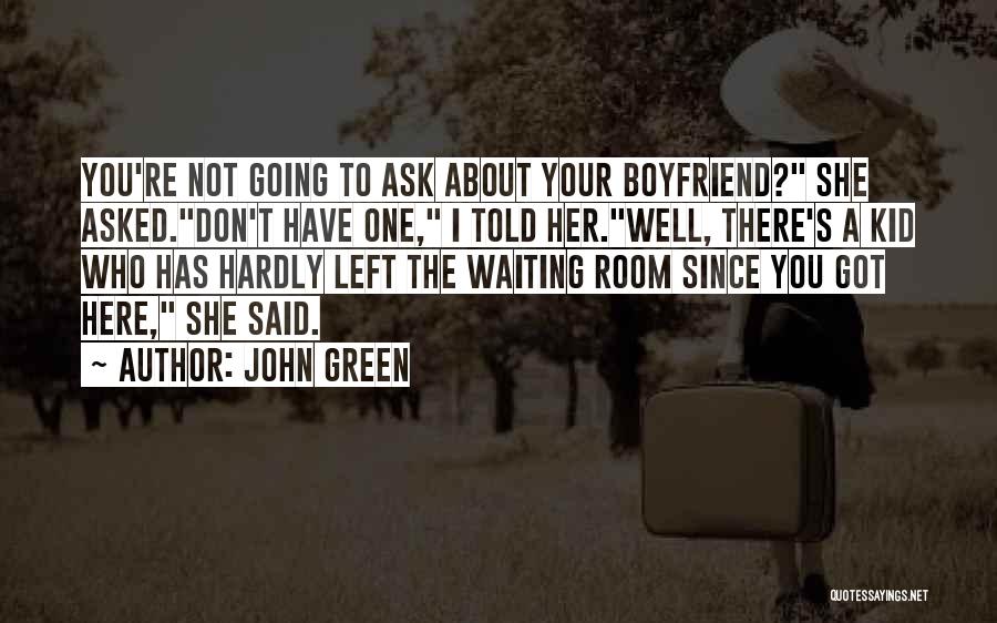 Waiting For My Boyfriend Quotes By John Green