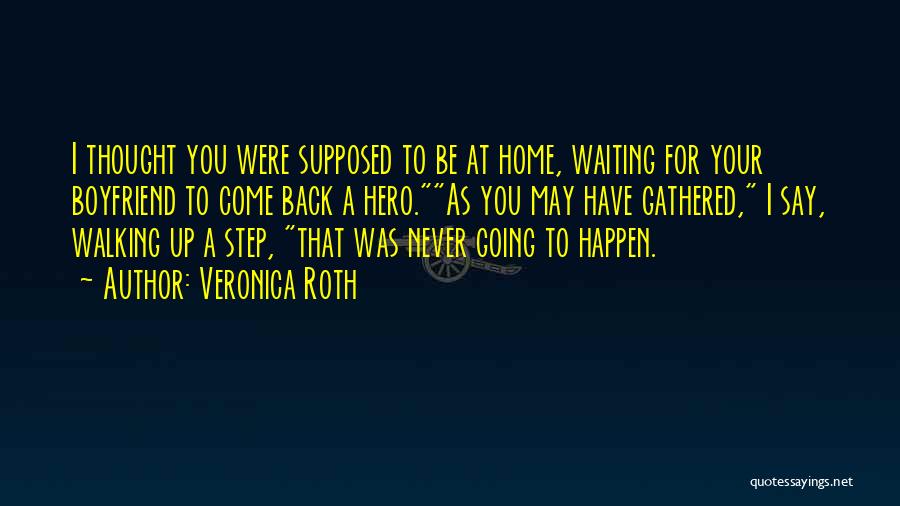 Waiting For My Boyfriend Quotes By Veronica Roth