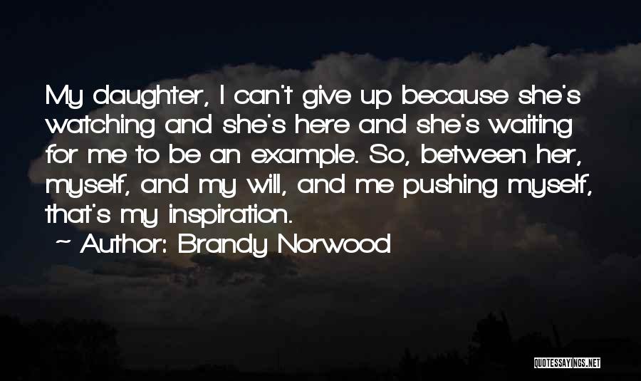 Waiting For My Daughter Quotes By Brandy Norwood