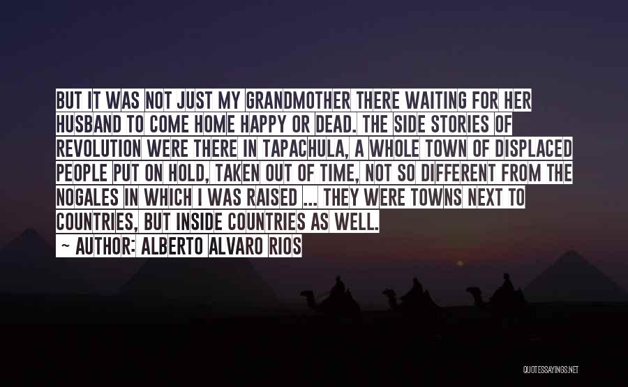 Waiting For My Husband Quotes By Alberto Alvaro Rios