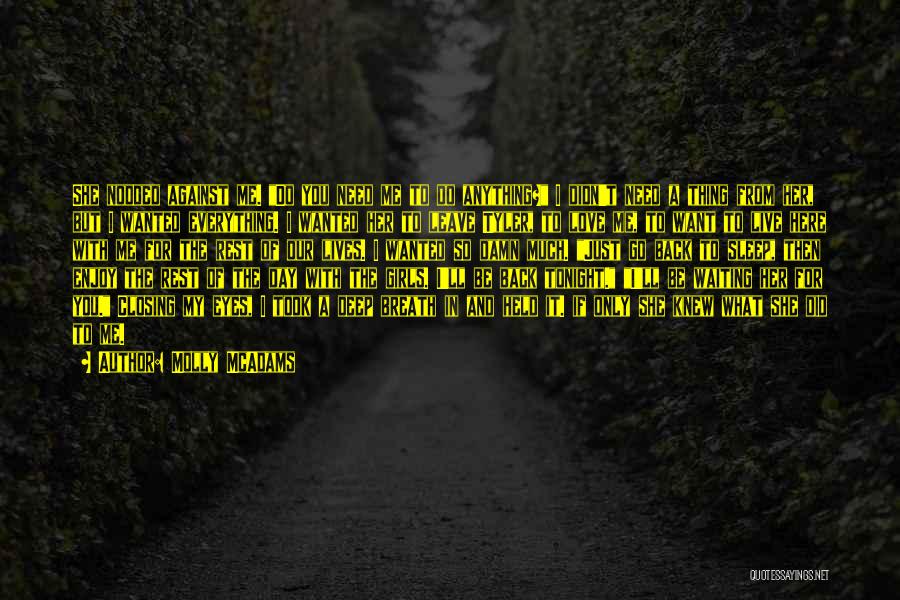 Waiting For My Love To Come Back Quotes By Molly McAdams Waiting For My Love To Come Back Quotes By Molly McAdams