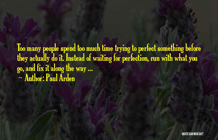 Waiting For Perfect Time Quotes By Paul Arden