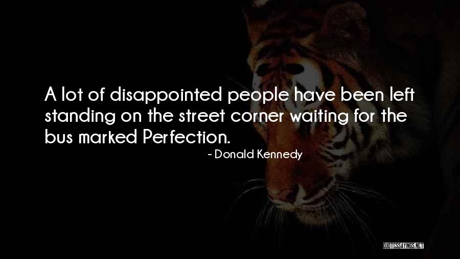 Waiting For Perfection Quotes By Donald Kennedy Waiting For Perfection Quotes By Donald Kennedy