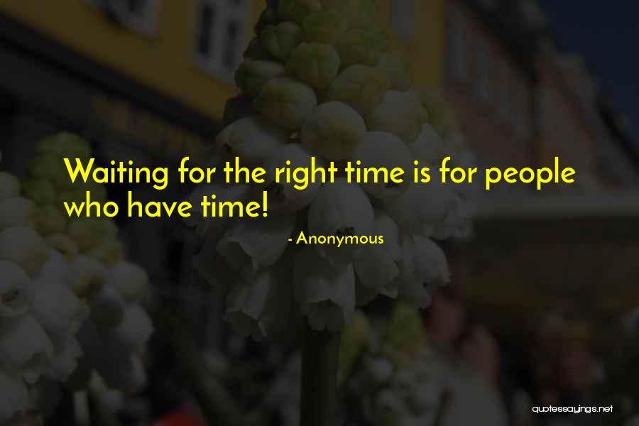 Waiting For Right Time Quotes By Anonymous Waiting For Right Time Quotes By Anonymous