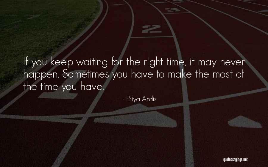 Waiting For Right Time Quotes By Priya Ardis Waiting For Right Time Quotes By Priya Ardis