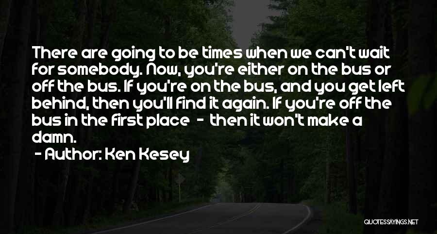 Waiting For Somebody Quotes By Ken Kesey