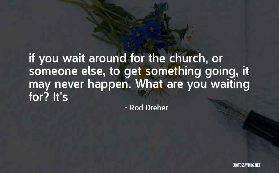 Waiting For Someone Quotes By Rod Dreher Waiting For Someone Quotes By Rod Dreher