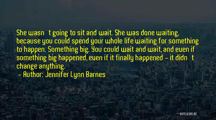 Waiting For Someone To Change Quotes By Jennifer Lynn Barnes