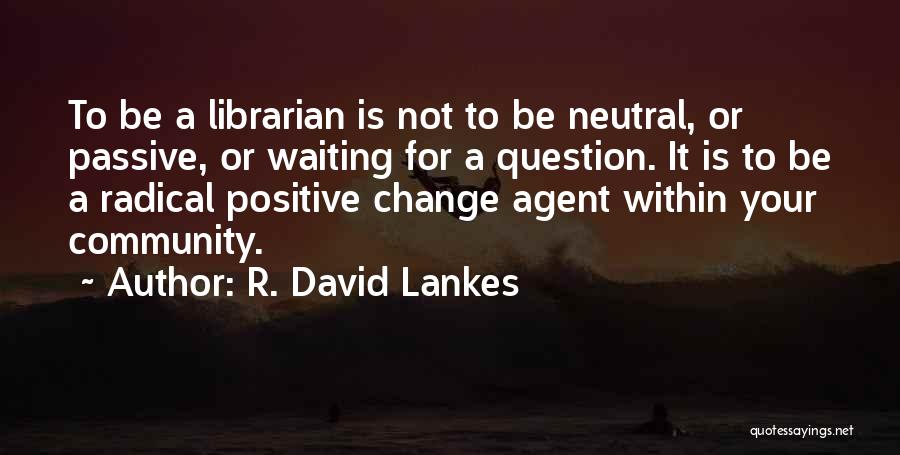 Waiting For Someone To Change Quotes By R. David Lankes
