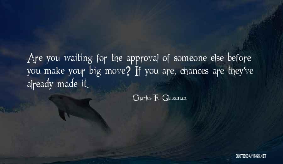 Waiting For Someone To Make A Move Quotes By Charles F. Glassman Waiting For Someone To Make A Move Quotes By Charles F. Glassman