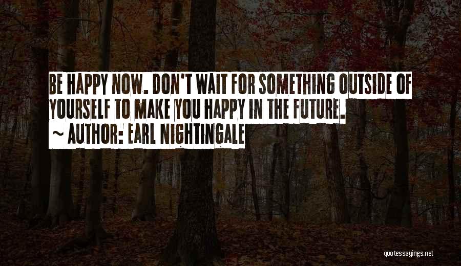 Waiting For Someone To Make You Happy Quotes By Earl Nightingale