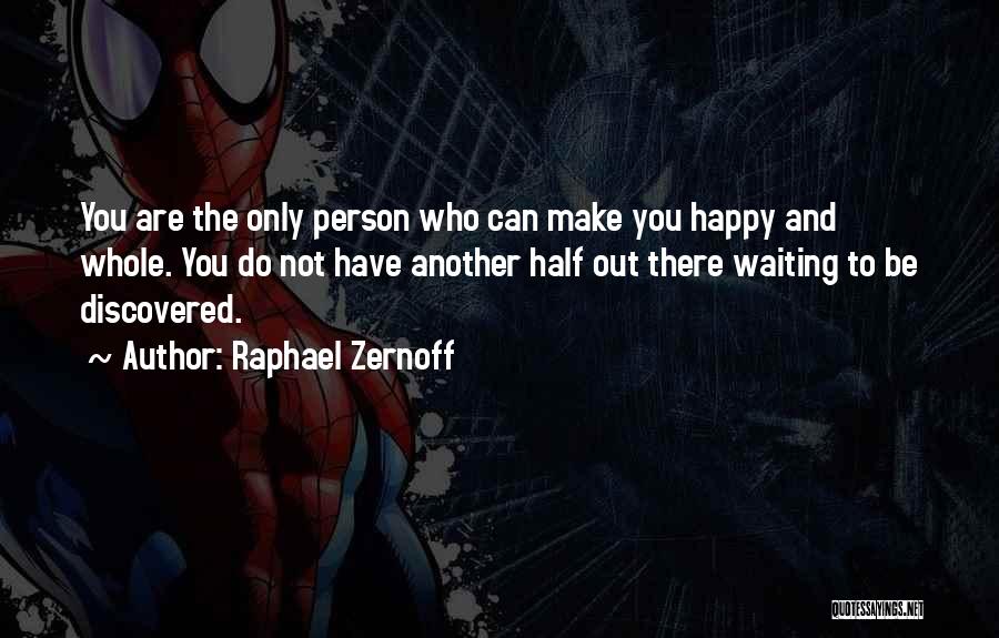 Waiting For Someone To Make You Happy Quotes By Raphael Zernoff