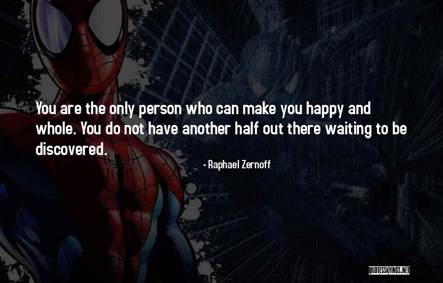 Waiting For Someone To Make You Happy Quotes By Raphael Zernoff Waiting For Someone To Make You Happy Quotes By Raphael Zernoff