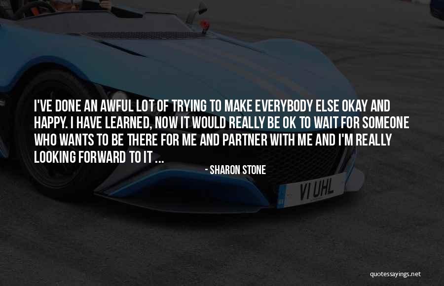 Waiting For Someone To Make You Happy Quotes By Sharon Stone