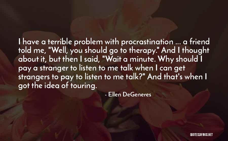 Waiting For Someone To Talk To You Quotes By Ellen DeGeneres