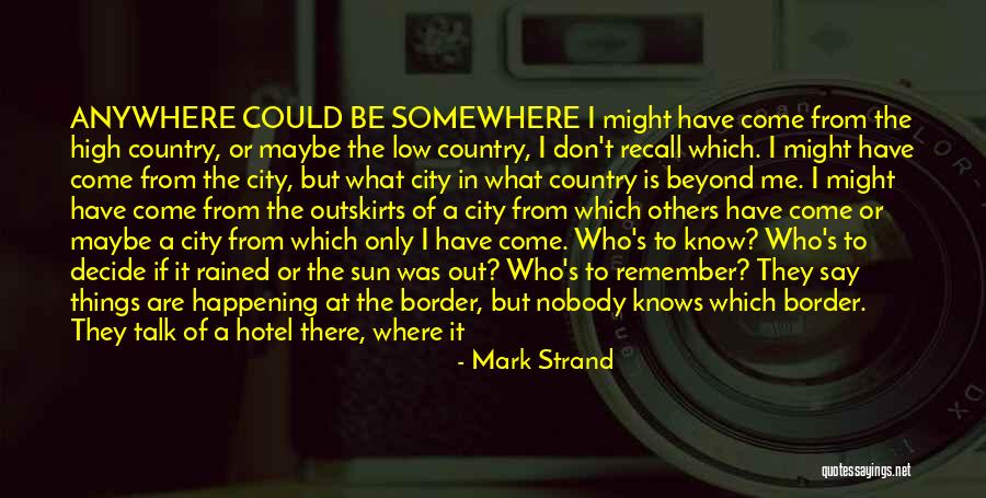 Waiting For Someone To Talk To You Quotes By Mark Strand