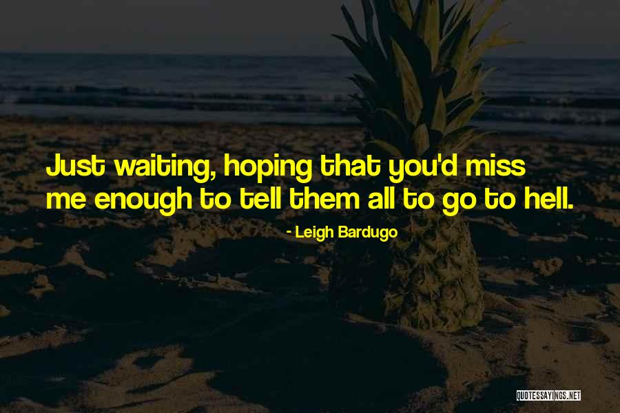 Waiting For Someone You Miss Quotes By Leigh Bardugo