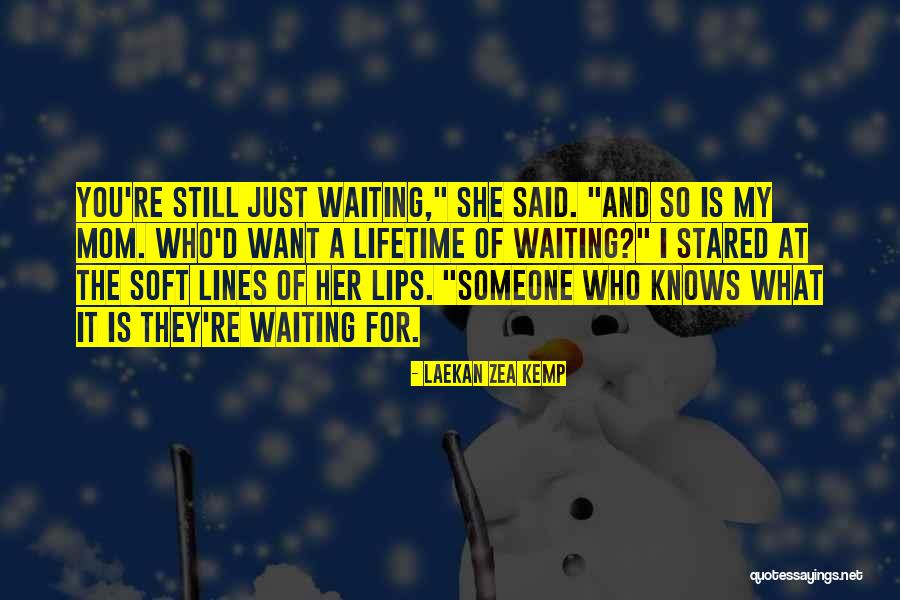 Waiting For Someone You Want Quotes By Laekan Zea Kemp Waiting For Someone You Want Quotes By Laekan Zea Kemp