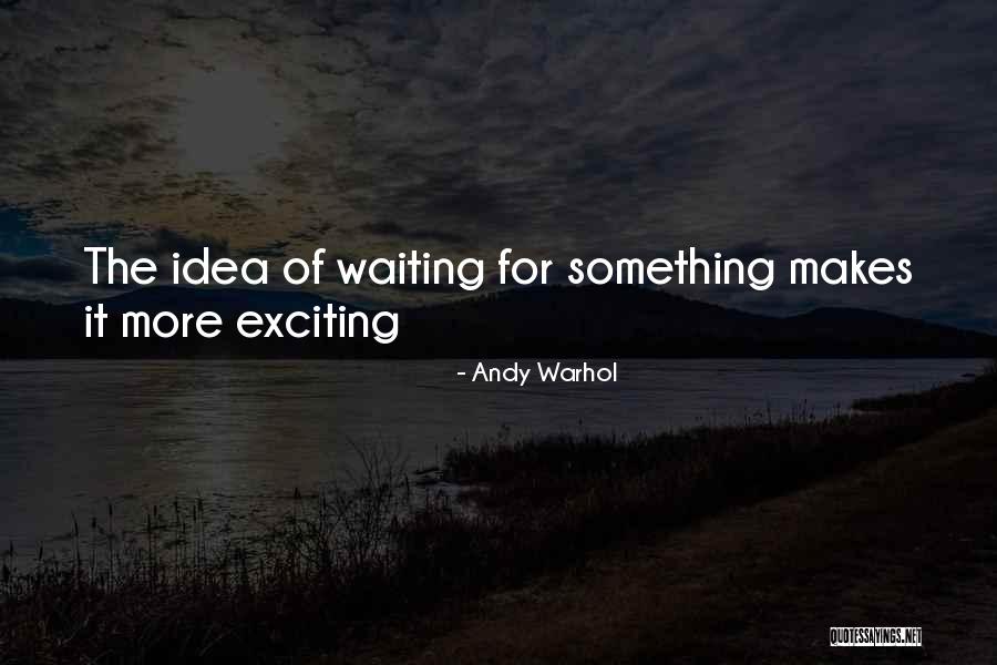 Waiting For Something Exciting Quotes By Andy Warhol Waiting For Something Exciting Quotes By Andy Warhol