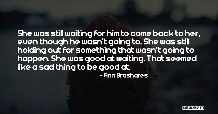 Waiting For Something Good Quotes By Ann Brashares