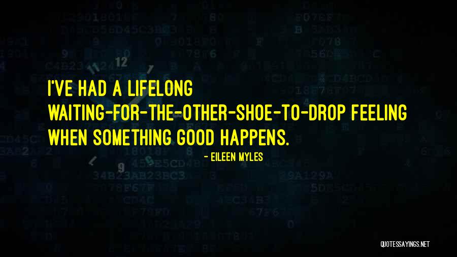 Waiting For Something Good Quotes By Eileen Myles