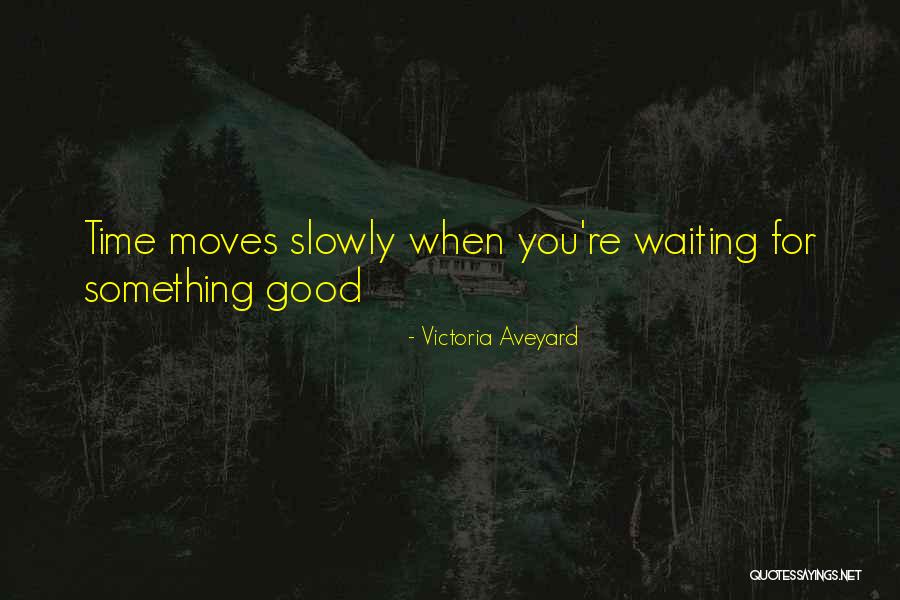 Waiting For Something Good Quotes By Victoria Aveyard