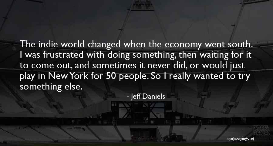 Waiting For Something New Quotes By Jeff Daniels Waiting For Something New Quotes By Jeff Daniels