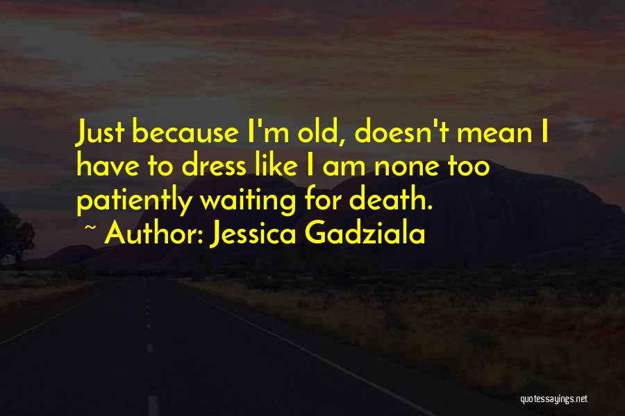 Waiting For Something Patiently Quotes By Jessica Gadziala