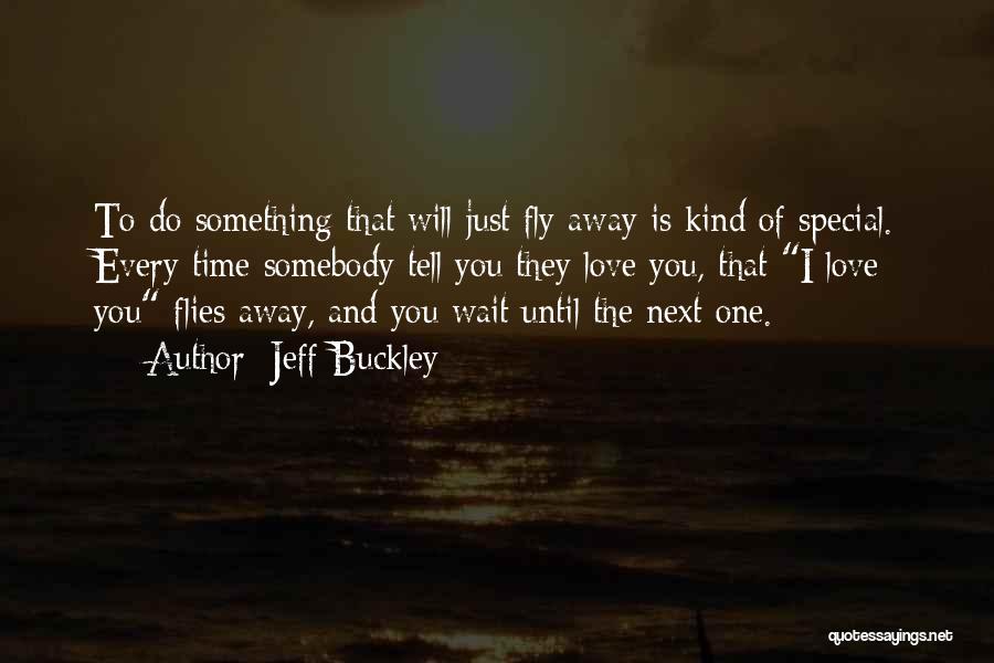 Waiting For Something Special Quotes By Jeff Buckley