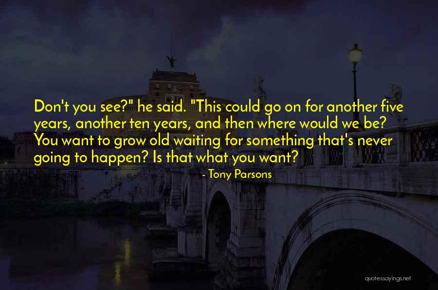 Waiting For Something That Will Never Happen Quotes By Tony Parsons Waiting For Something That Will Never Happen Quotes By Tony Parsons