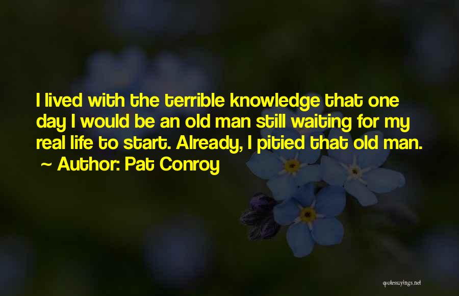 Waiting For That One Day Quotes By Pat Conroy