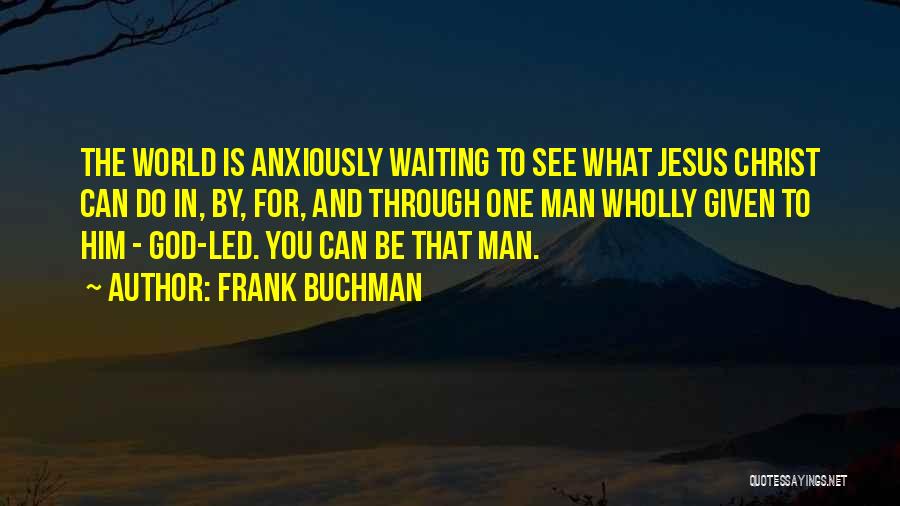 Waiting For The Man God Has For You Quotes By Frank Buchman