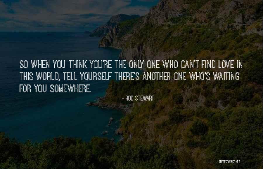 Waiting For The One You Love Quotes By Rod Stewart Waiting For The One You Love Quotes By Rod Stewart