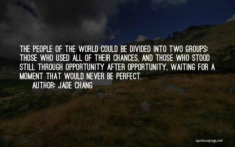 Waiting For The Perfect Moment Quotes By Jade Chang